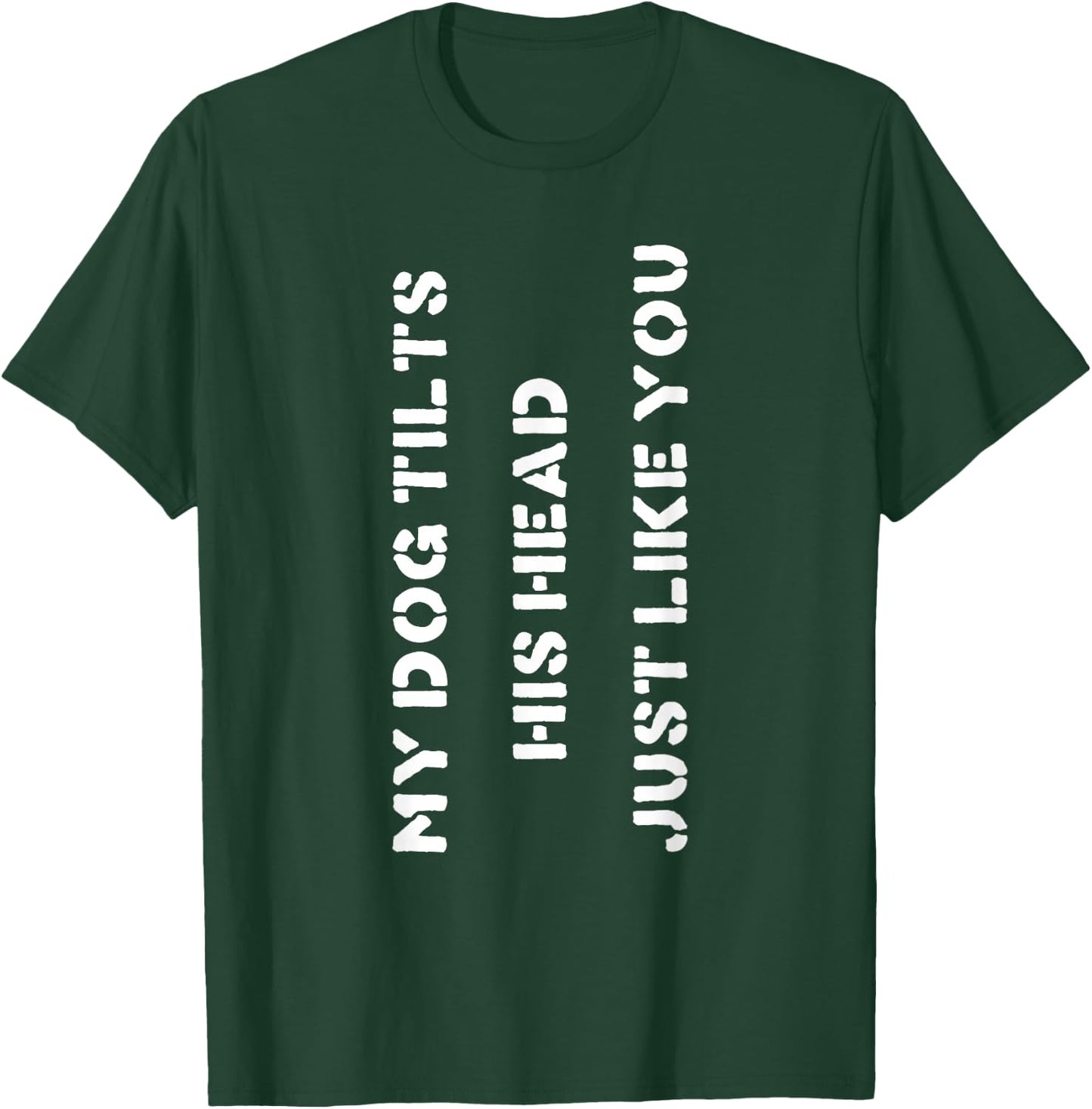 Funny Dog Head Tilt Joke Dog Owner Humor T-Shirt - T-Shirt | Forest