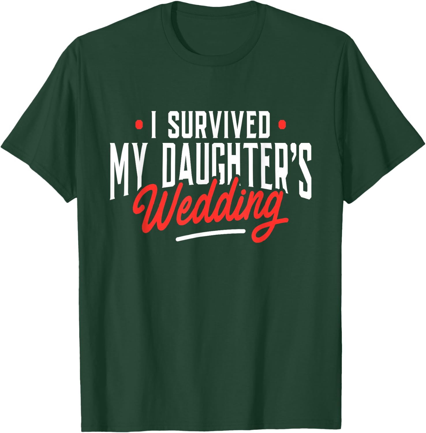 I Survived My Daughter's Wedding - Father of The Bride Dad T-Shirt - T-Shirt | Forest