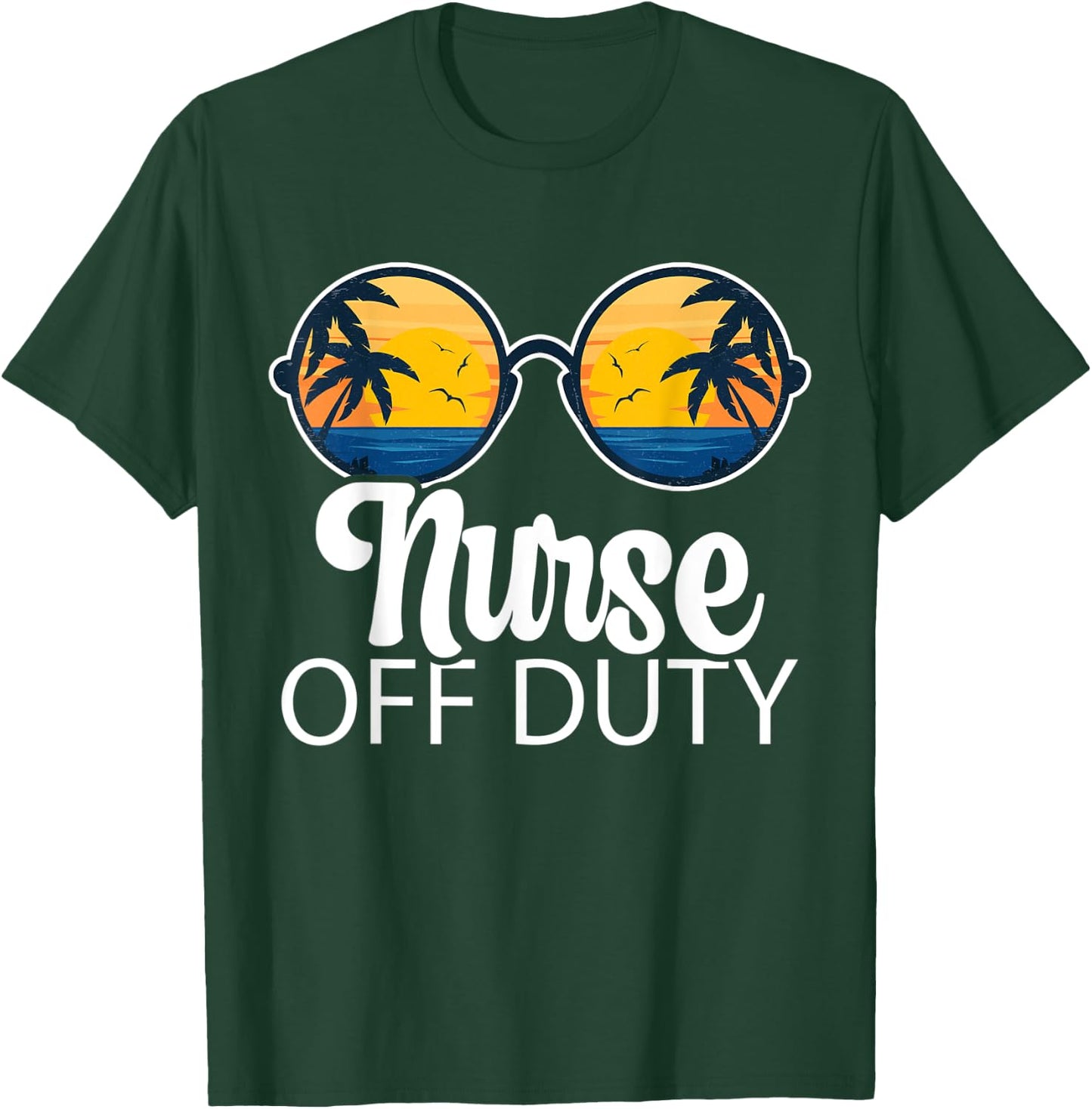 Nurse Off Duty Sunglasses Beach Sunset Summer Nurses Women T-Shirt - T-Shirt | Forest