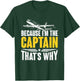 Because I'm The Captain That's Why For Pilots Aviator T-Shirt - T-Shirt | Forest