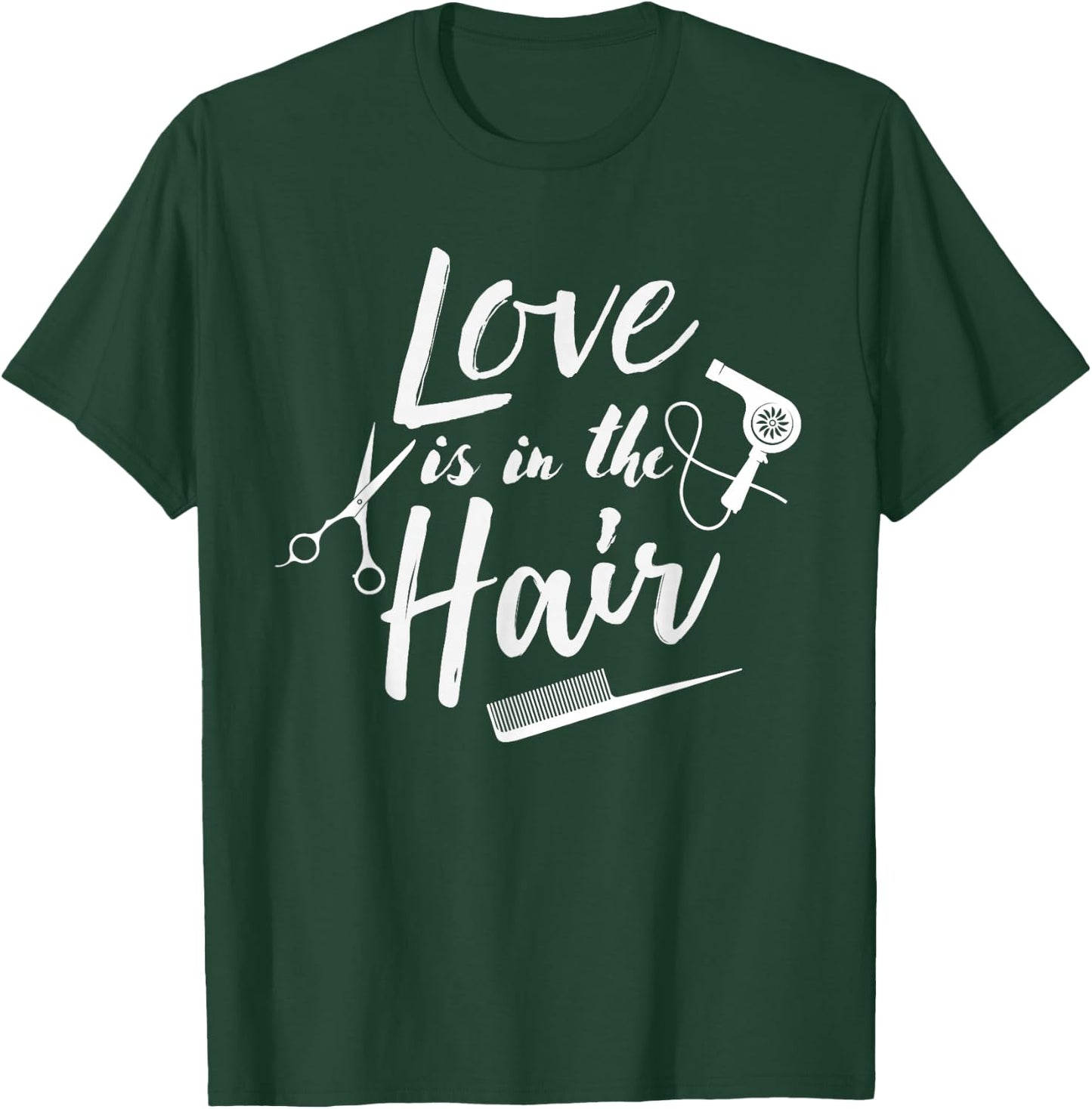 Love is in the Hair - Hairstylist, Hairdresser, Beautician T-Shirt - T-Shirt | Forest