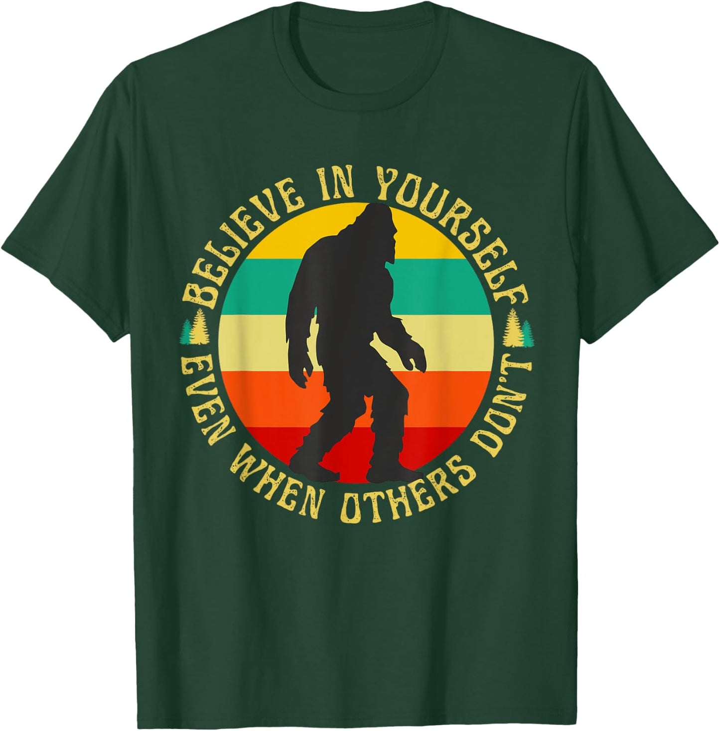 Bigfoot Funny Believe In Yourself Sasquatch Motivational T-Shirt - T-Shirt | Forest