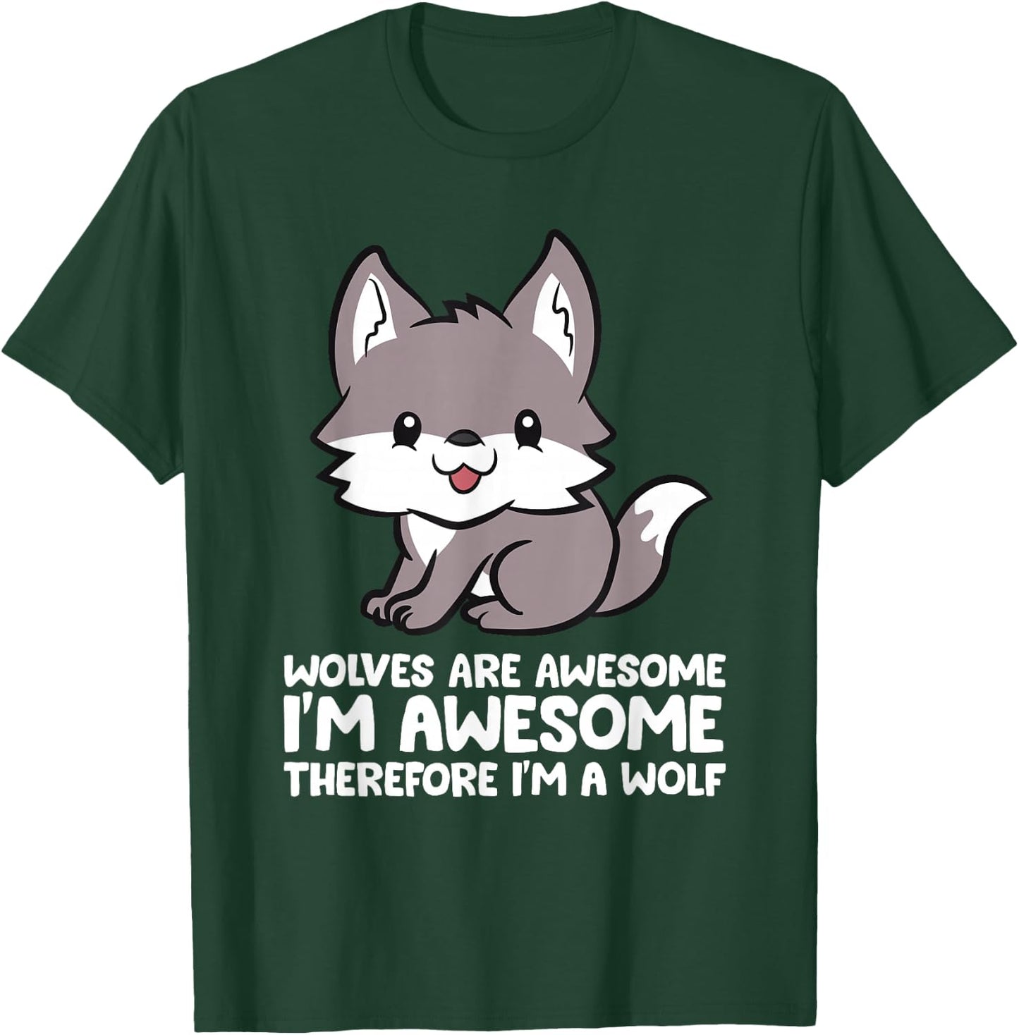 Wolves Are Awesome. I'm Awesome Therefore I'm a Wolf T-Shirt - T-Shirt | Forest