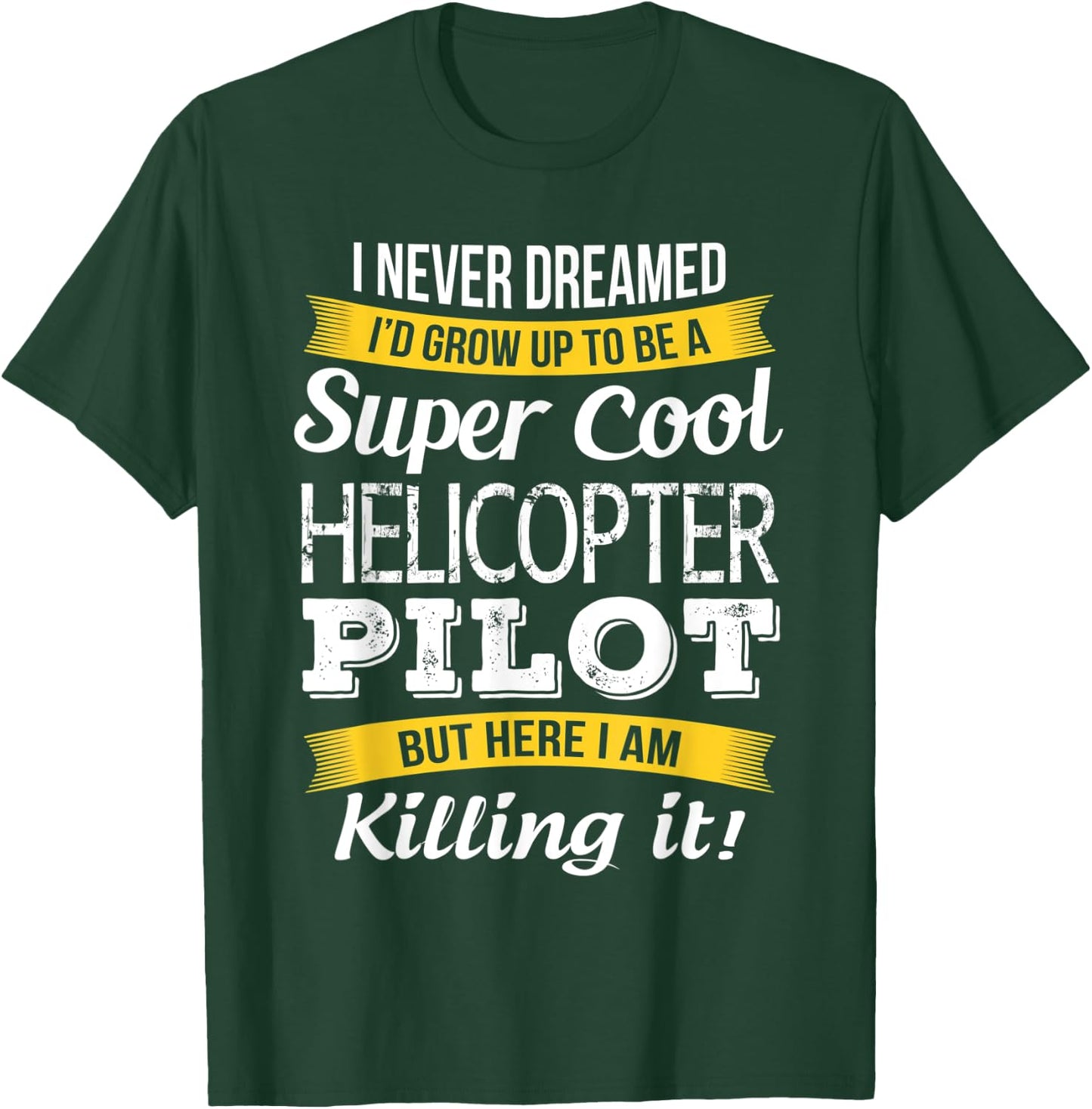 I never Dreamed Helicopter Pilot Funny Gift T-Shirt - T-Shirt | Forest