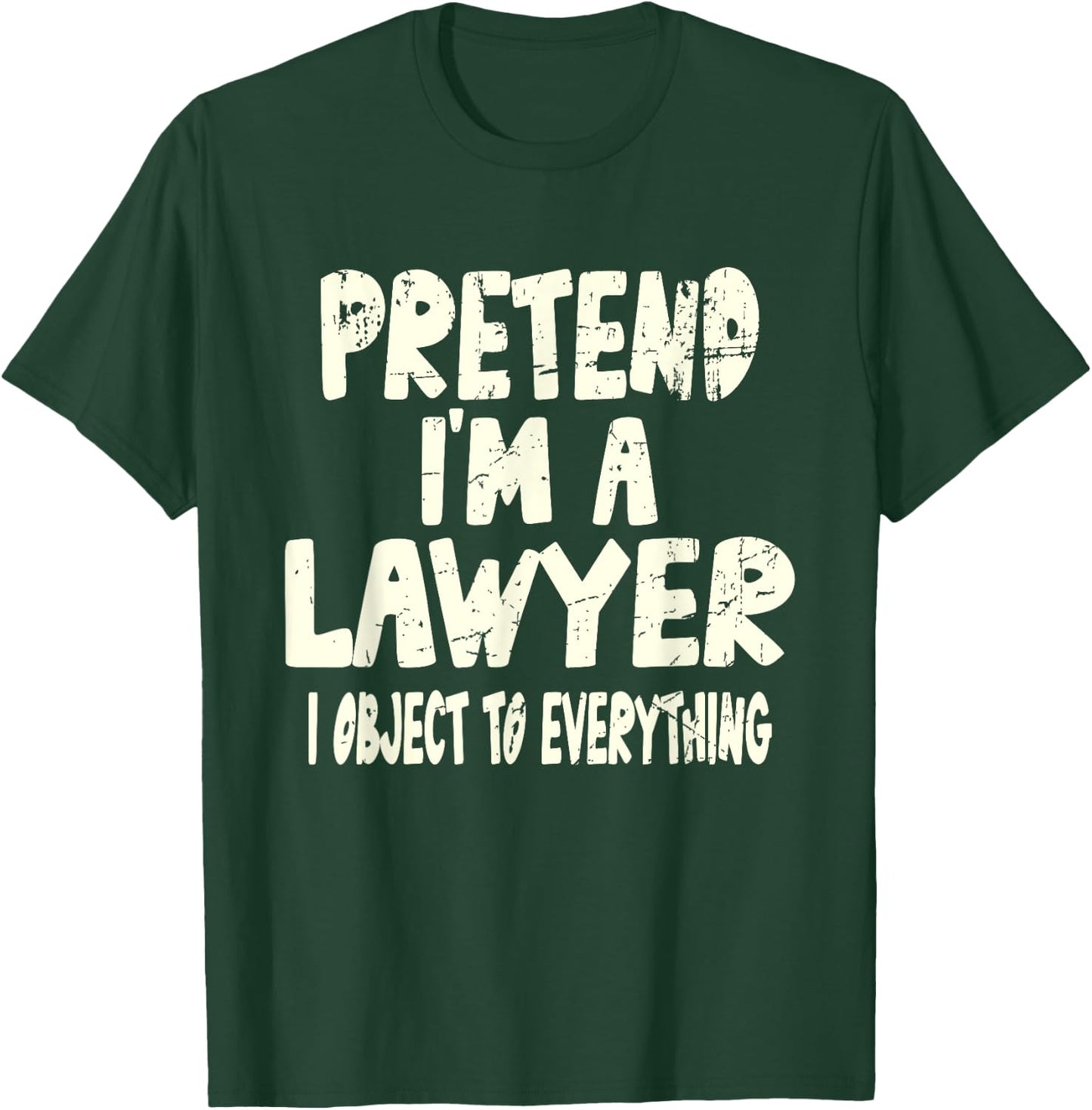 Pretend I'm A Lawyer I Object To Everything Costume Joke T-Shirt - T-Shirt | Forest