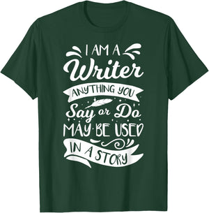 I'm A Writer Anything You Say Or Do May Be Used In A Story T-Shirt - T-Shirt | Forest