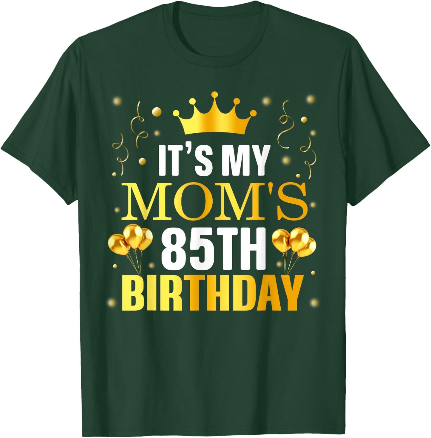 It's My Mom's 85th Birthday Happy Birthday 85 Years Old T-Shirt - T-Shirt | Forest