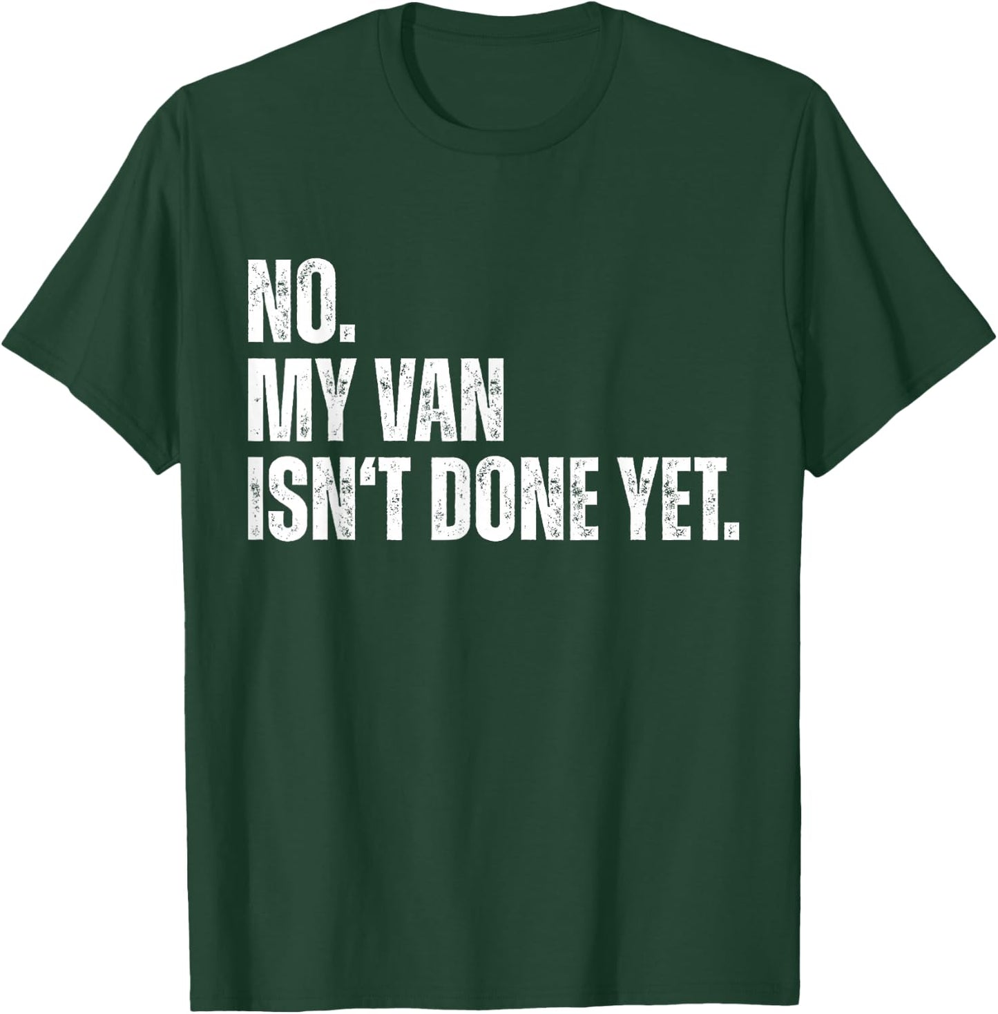 No My Van Isn't Done Yet Funny Car Mechanic Garage T-Shirt - T-Shirt | Forest