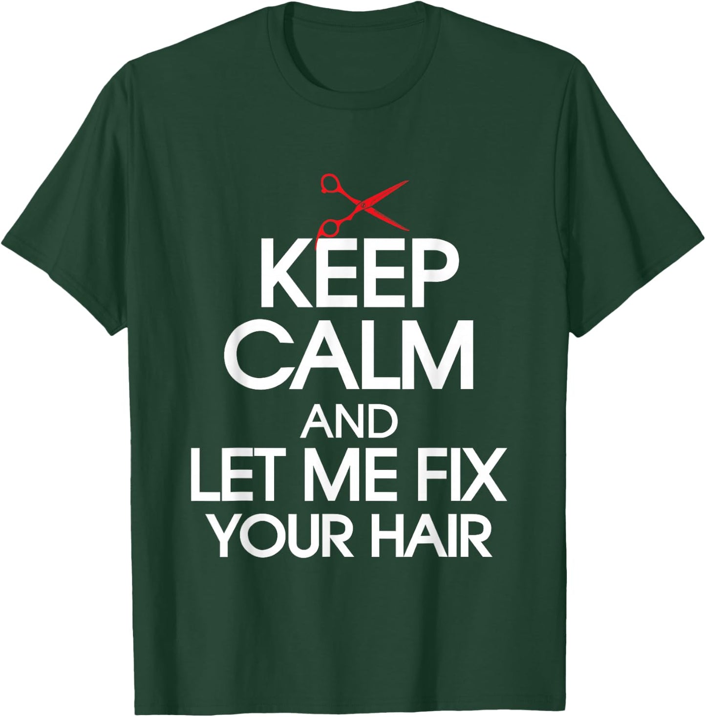 Let Me Fix Your Hair - Hairdresser Hairstylist Haircutter T-Shirt - T-Shirt | Forest