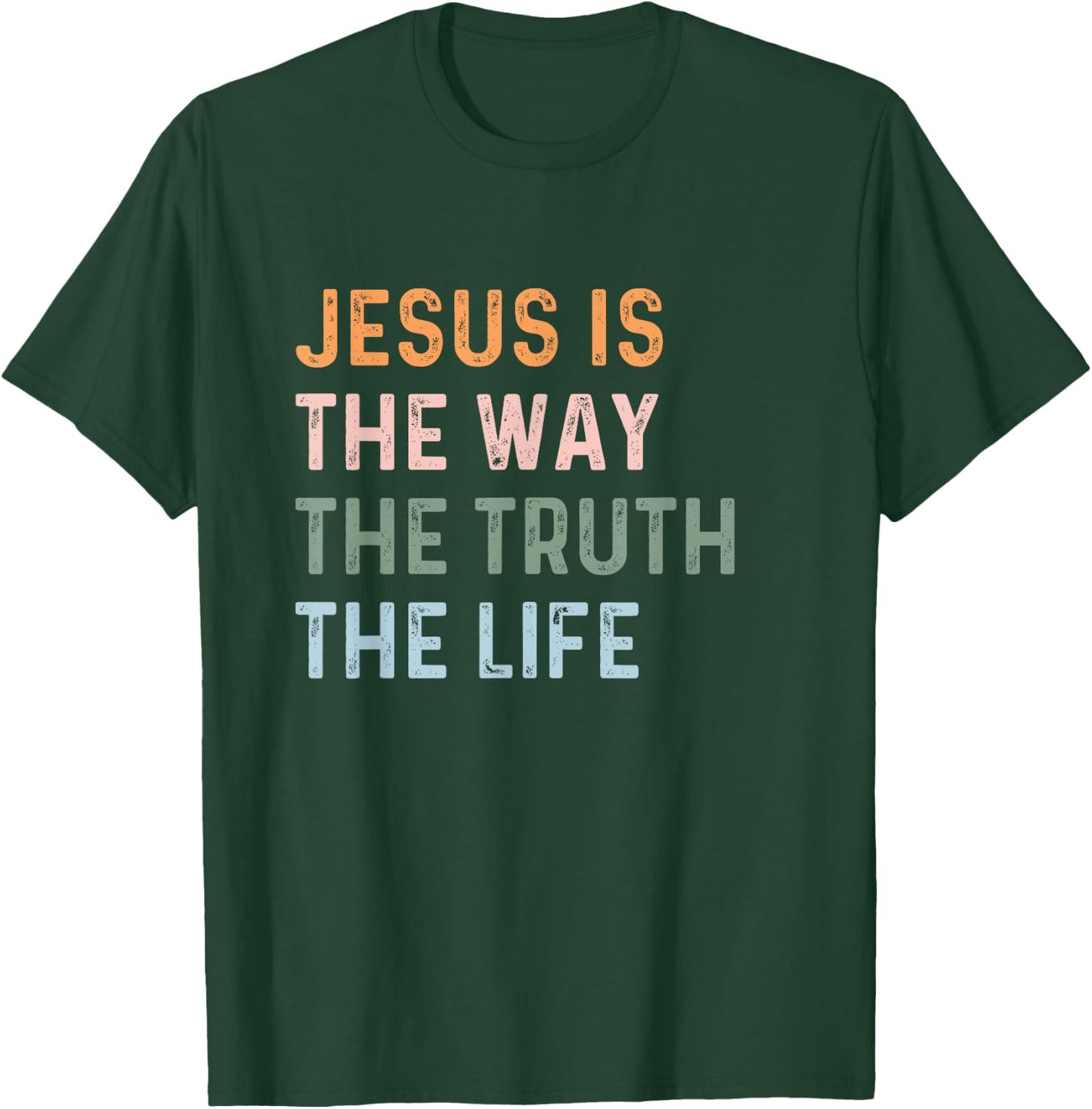 Jesus Is The Way The Truth The Life Christian Quote T-Shirt - T-Shirt | Forest