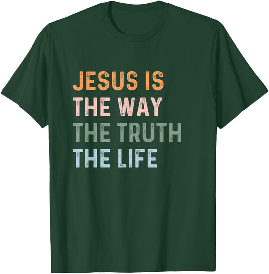 Jesus Is The Way The Truth The Life Christian Quote T-Shirt - T-Shirt | Forest