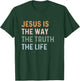 Jesus Is The Way The Truth The Life Christian Quote T-Shirt - T-Shirt | Forest