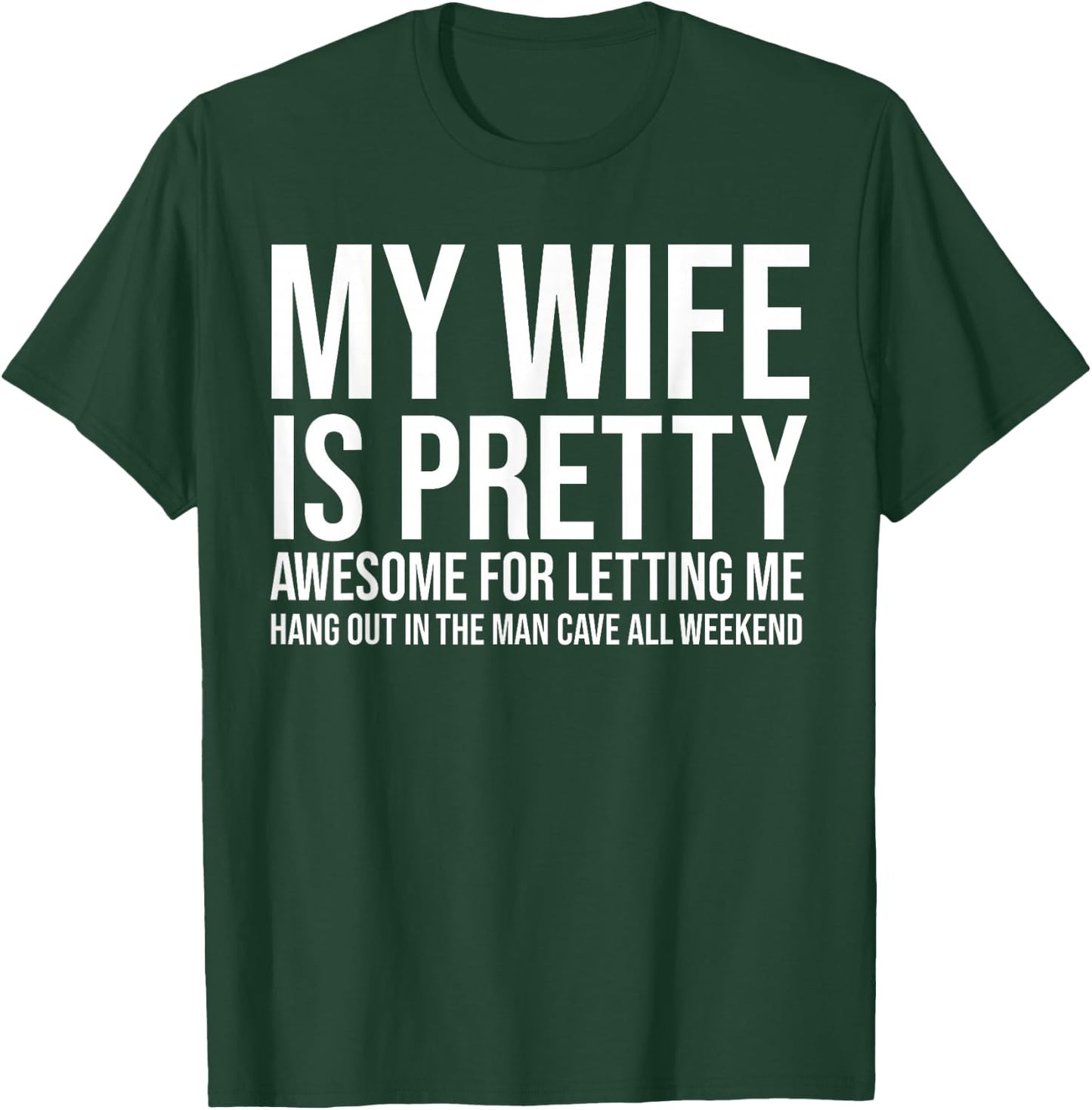 My Wife Is Pretty Awesome For Letting Me Hang Out T-Shirt - T-Shirt | Forest