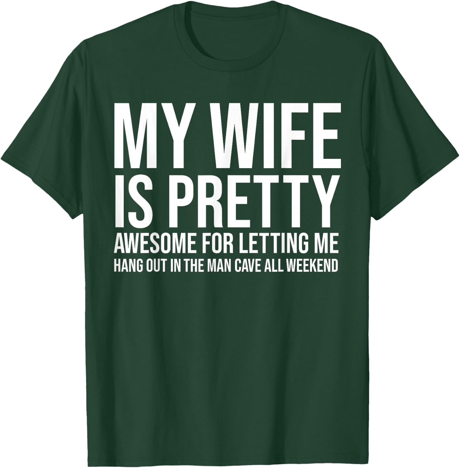 My Wife Is Pretty Awesome For Letting Me Hang Out T-Shirt - T-Shirt | Forest