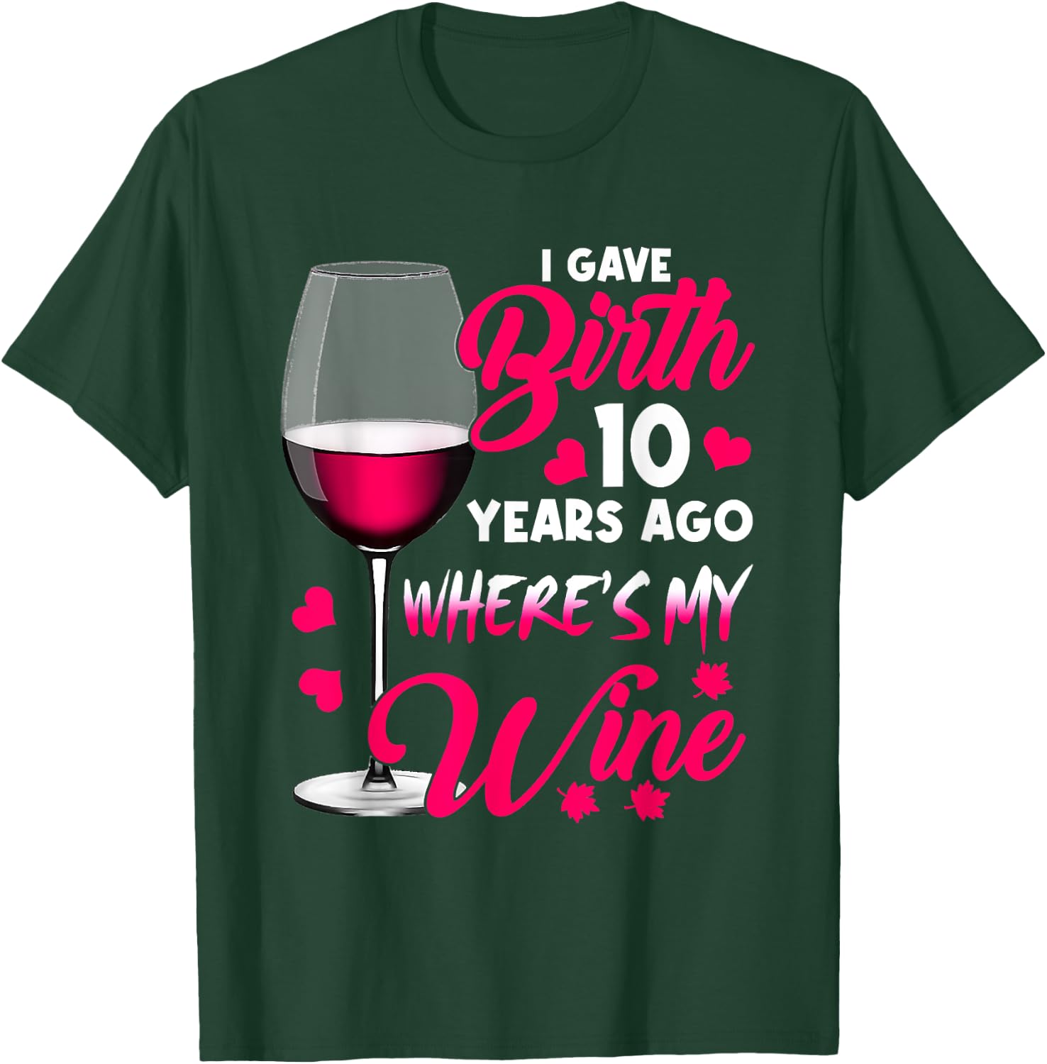 I Gave Birth 10 Years Ago Where's My Wine Happy Mother's Day T-Shirt - T-Shirt | Forest