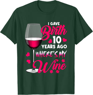 I Gave Birth 10 Years Ago Where's My Wine Happy Mother's Day T-Shirt - T-Shirt | Forest