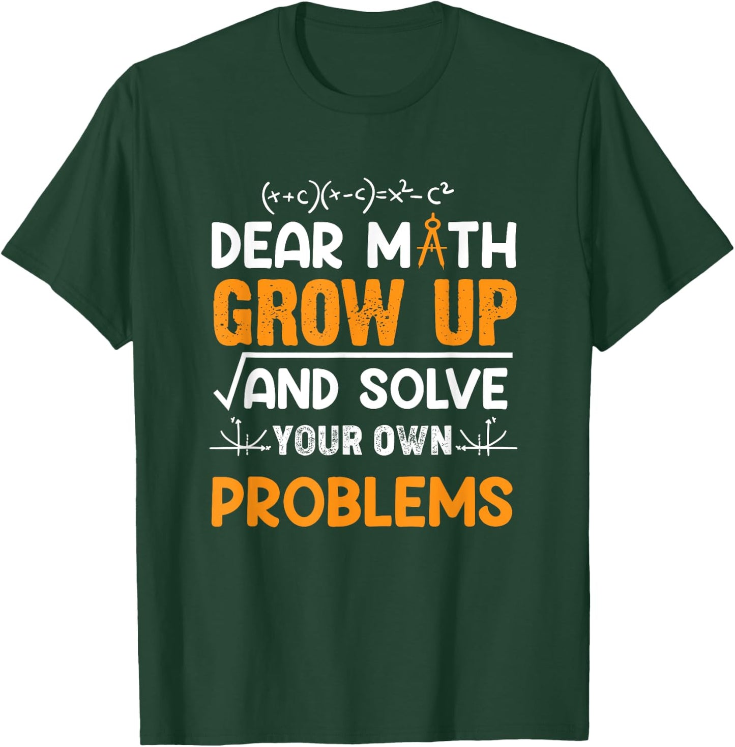 Math Student - Dear Math Grow Up And Solve Your Own Problems T-Shirt - T-Shirt | Forest