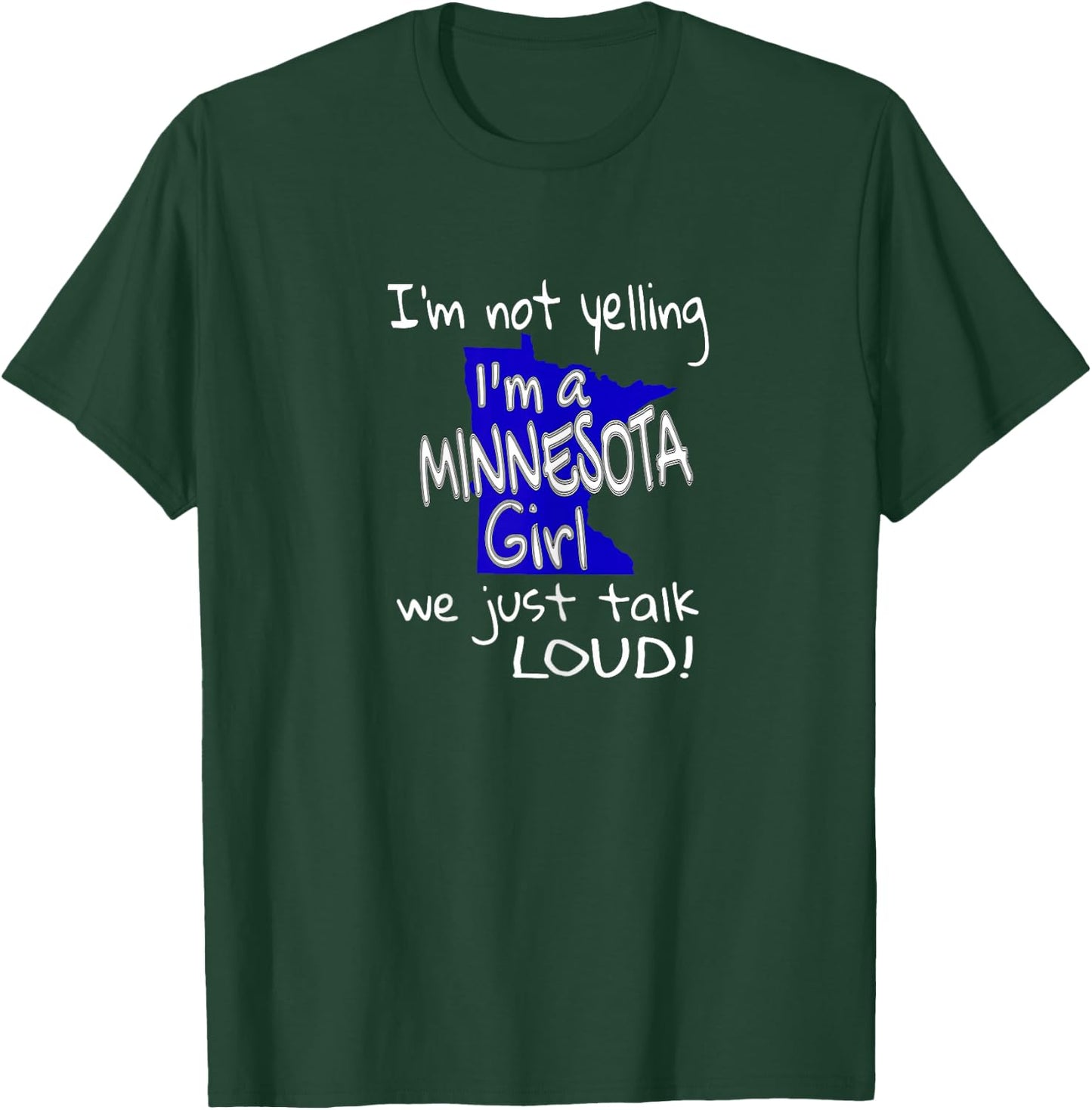 I'm Not Yelling I'm A Minnesota Girl We Just Talk Loud T-Shirt - T-Shirt | Forest