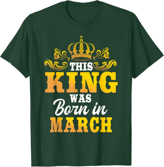 This King Was Born In March Birthday Party Celebration T-Shirt - T-Shirt | Forest