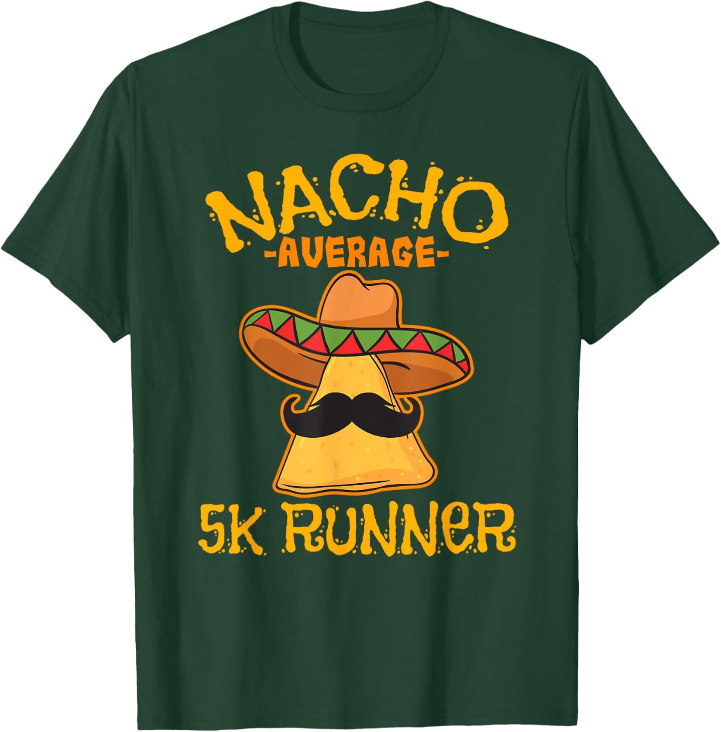 Nacho Average 5K Runner Cinco de Mayo Mexican Fiesta T-Shirt - T-Shirt | Forest