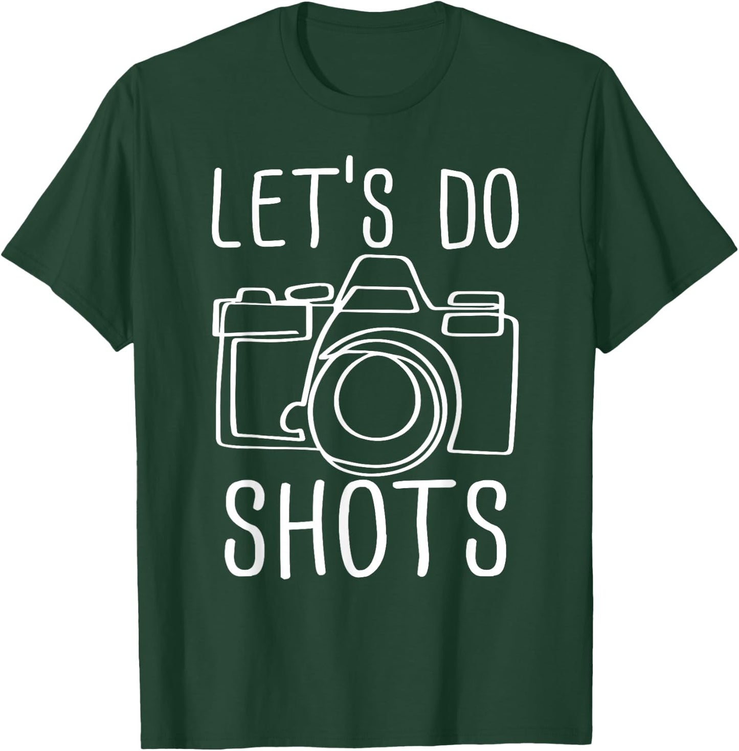Let's Do Shots Funny Camera Photographer T-Shirt - T-Shirt | Forest