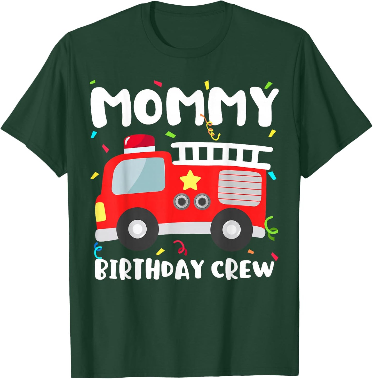 Mommy Birthday Crew Fire Truck Party Firefighter Mom Mama T-Shirt - T-Shirt | Forest