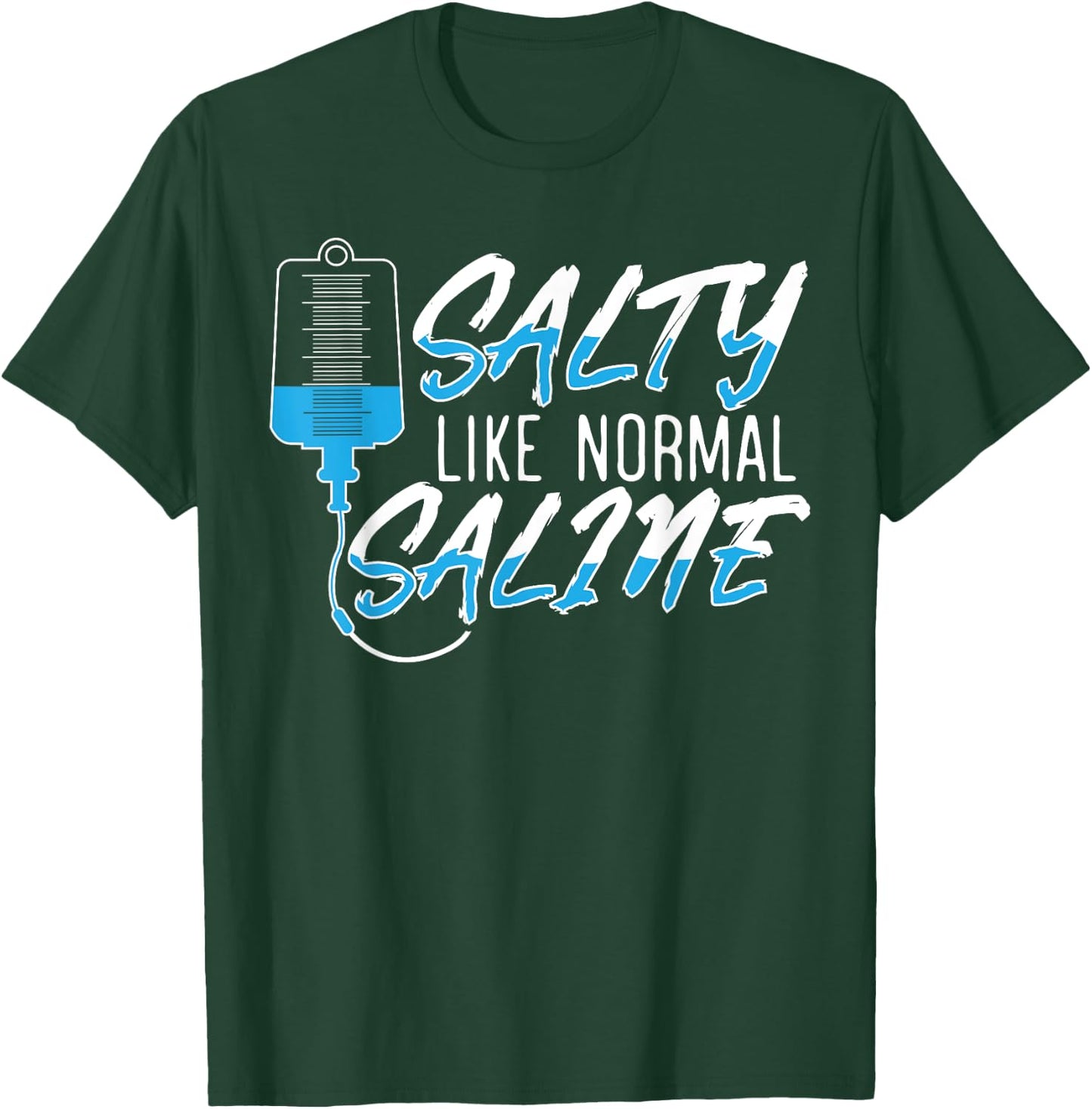 Salty Like Normal Saline for a Funny Nurse School Therapist T-Shirt - T-Shirt | Forest