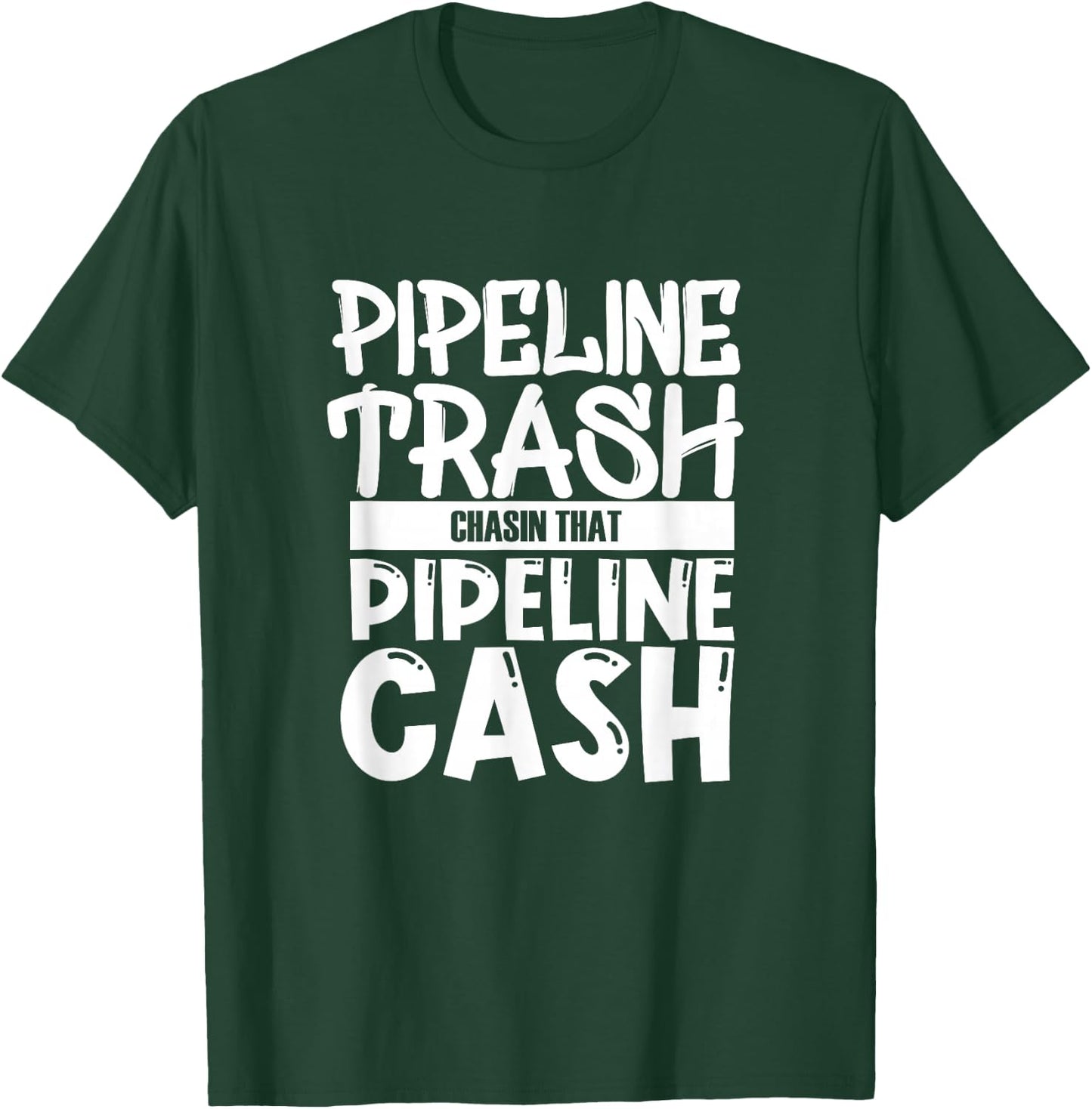 Pipeliner Welding Pipeline Trash Chasing That Pipeline Cash T-Shirt - T-Shirt | Forest