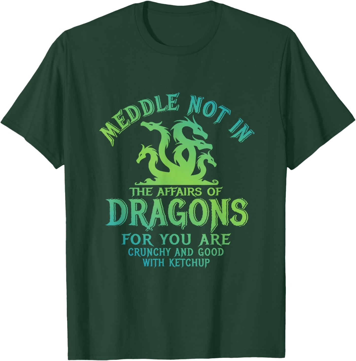 Meddle Not In The Affairs Of Dragons Funny Dragon T-Shirt - T-Shirt | Forest