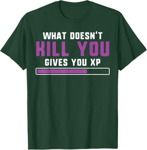 What doesn't kill you gives you xp nerdy and geeky gift T-Shirt - T-Shirt | Forest