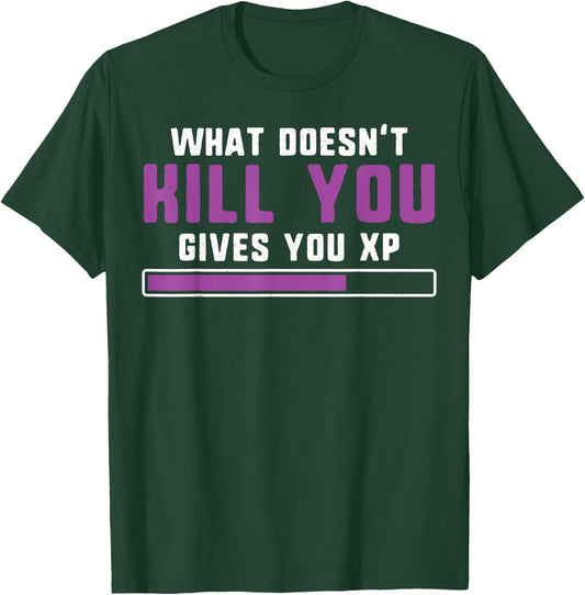 What doesn't kill you gives you xp nerdy and geeky gift T-Shirt - T-Shirt | Forest