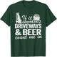 If It Involves Driveways & Beer Count Me In Driveway Drinker T-Shirt - T-Shirt | Forest
