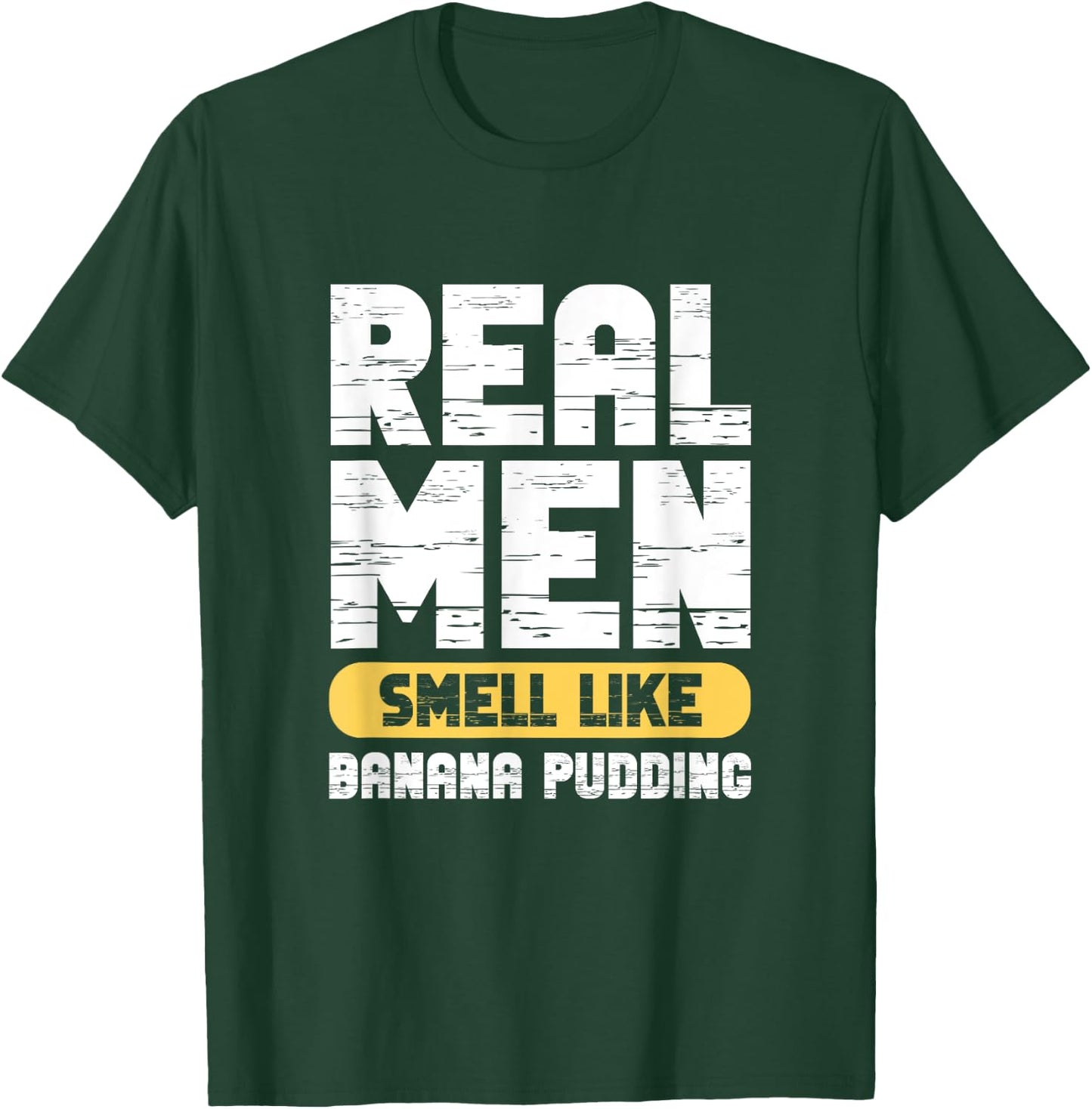Real Men Smell Like Banana Pudding T-Shirt - T-Shirt | Forest