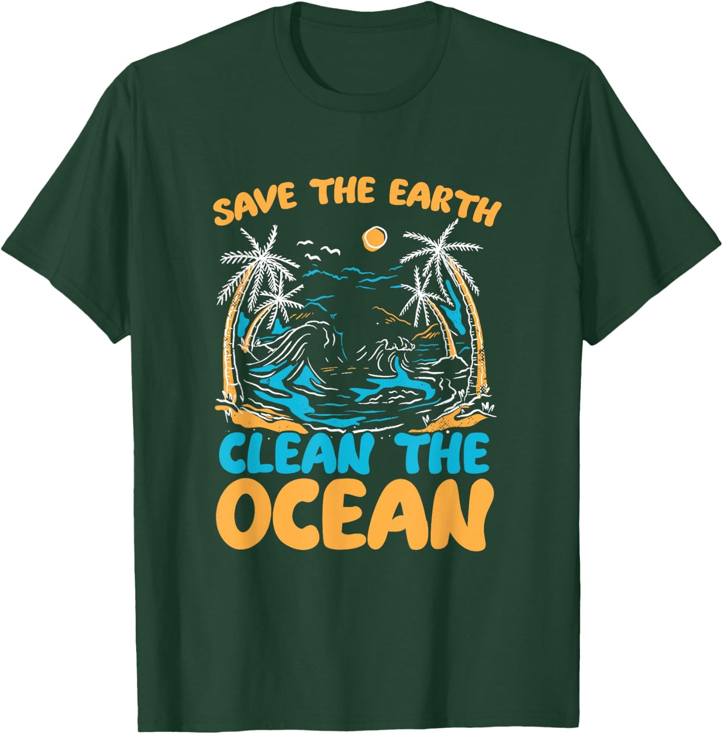 Save Earth Clean The Ocean Environment Sea Oceans Day T-Shirt - T-Shirt | Forest
