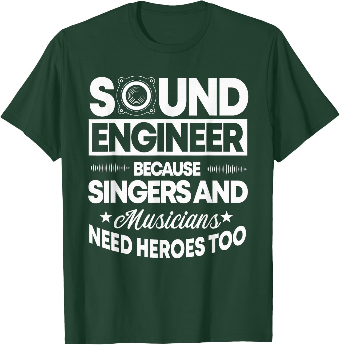 Sound Engineer Because Singers Need Heroes Too Audio Editor T-Shirt - T-Shirt | Forest
