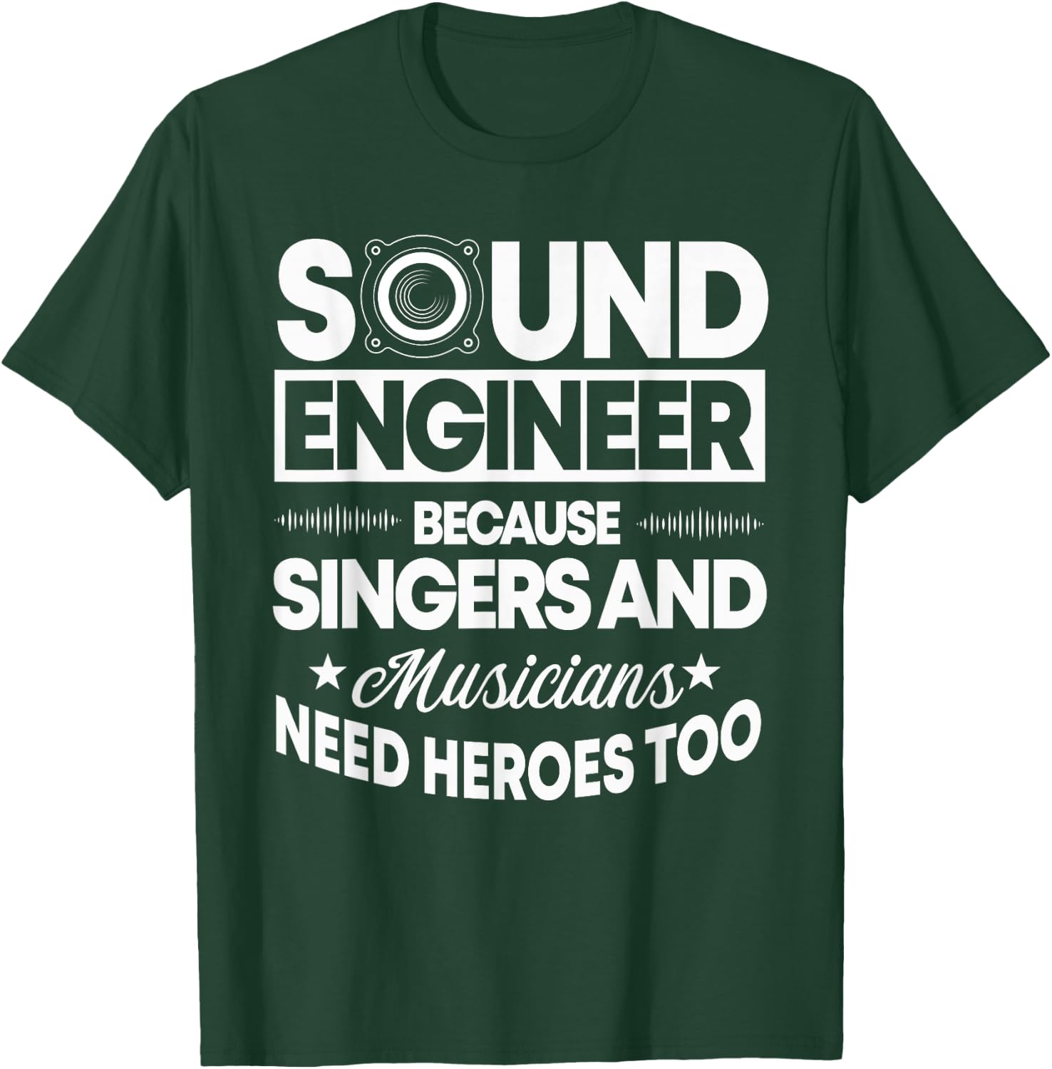 Sound Engineer Because Singers Need Heroes Too Audio Editor T-Shirt - T-Shirt | Forest