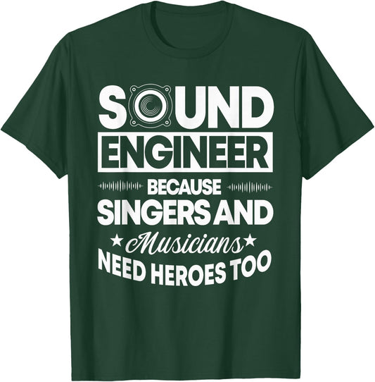 Sound Engineer Because Singers Need Heroes Too Audio Editor T-Shirt - T-Shirt | Forest