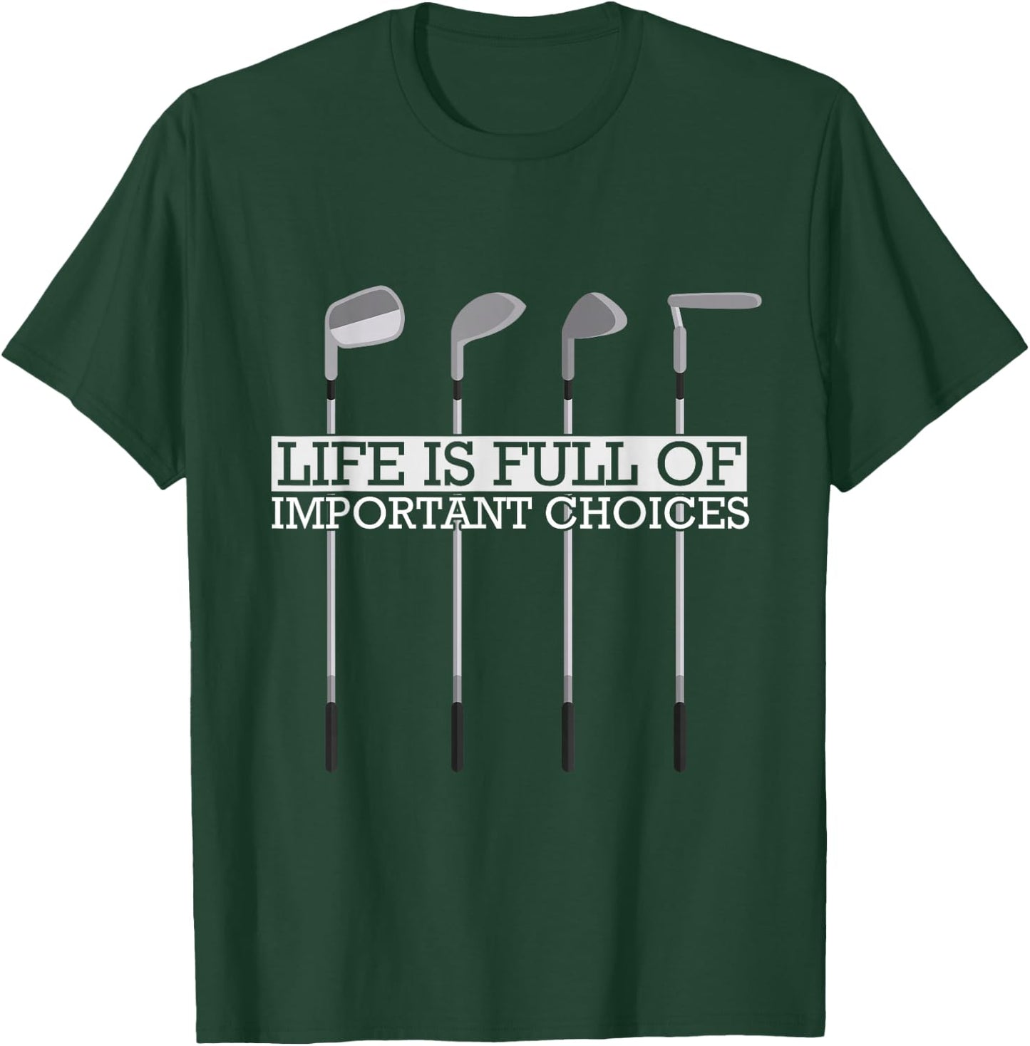 Funny Life Is Full Of Important Choices Golf Clubs T-Shirt - T-Shirt | Forest