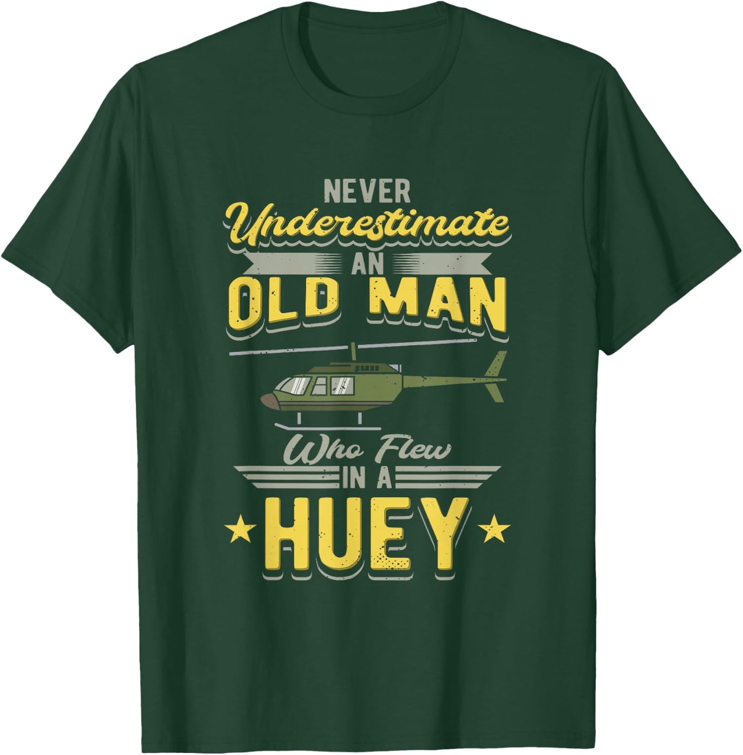 Never Underestimate An Old Man Who Flew In A Huey Helicopter T-Shirt - T-Shirt | Forest