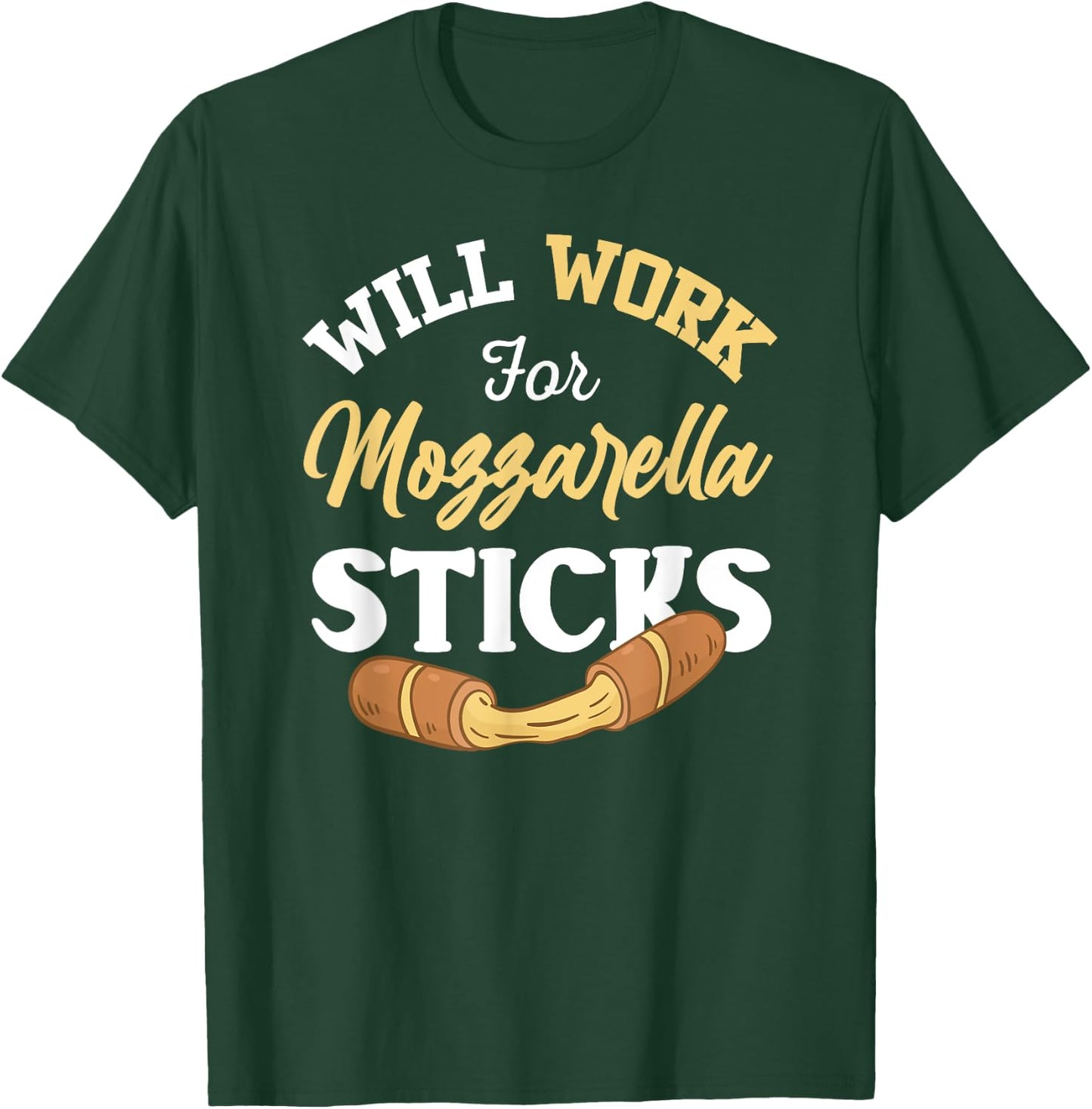 Mozzarella Sticks Shirt Joke Will Work For Mozzarella Sticks T-Shirt - T-Shirt | Forest