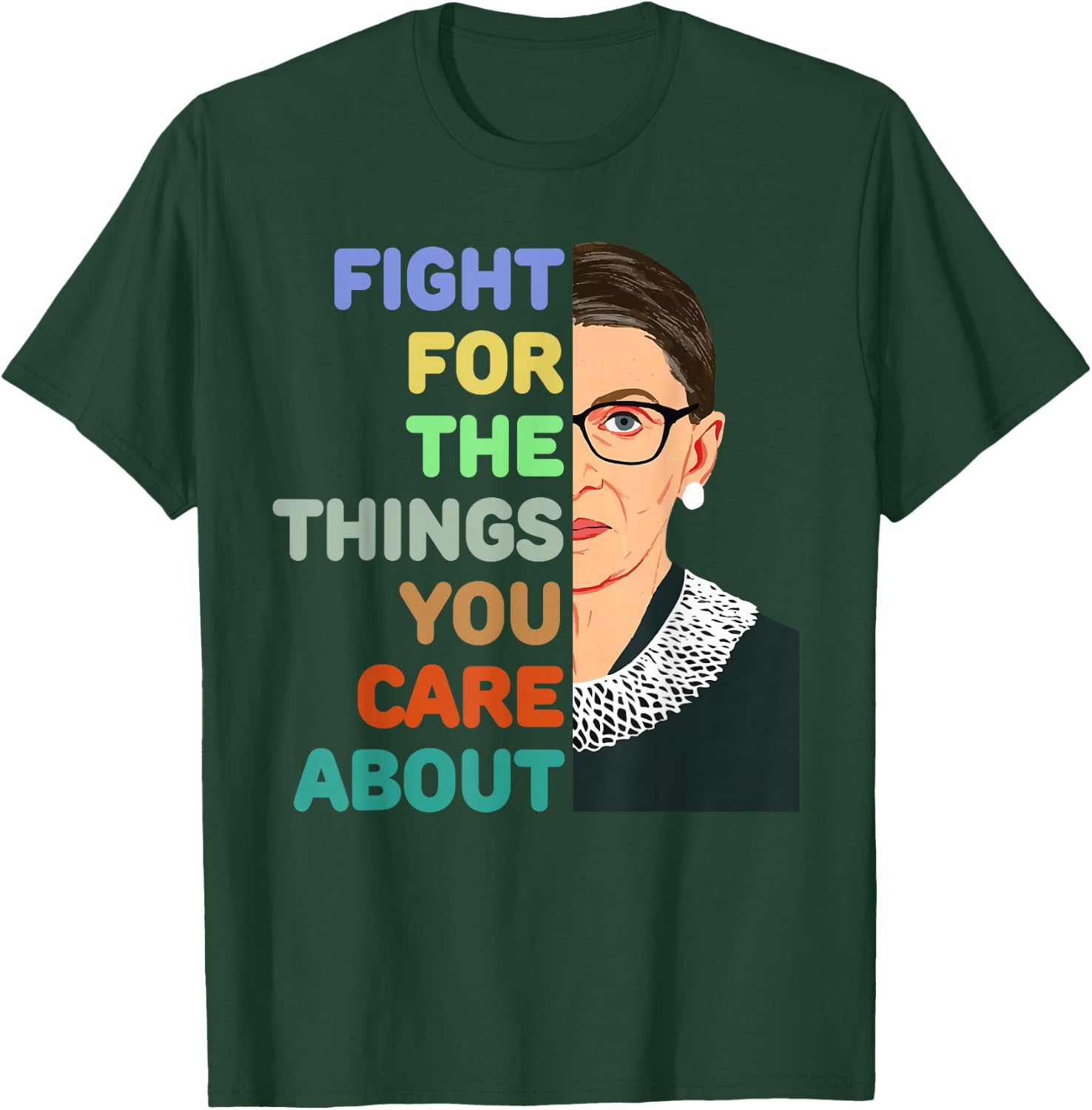 Feminist Ruth Bader Ginsburg RBG Quote Fight For Things Care T-Shirt - T-Shirt | Forest