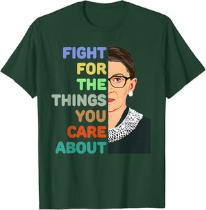 Feminist Ruth Bader Ginsburg RBG Quote Fight For Things Care T-Shirt - T-Shirt | Forest
