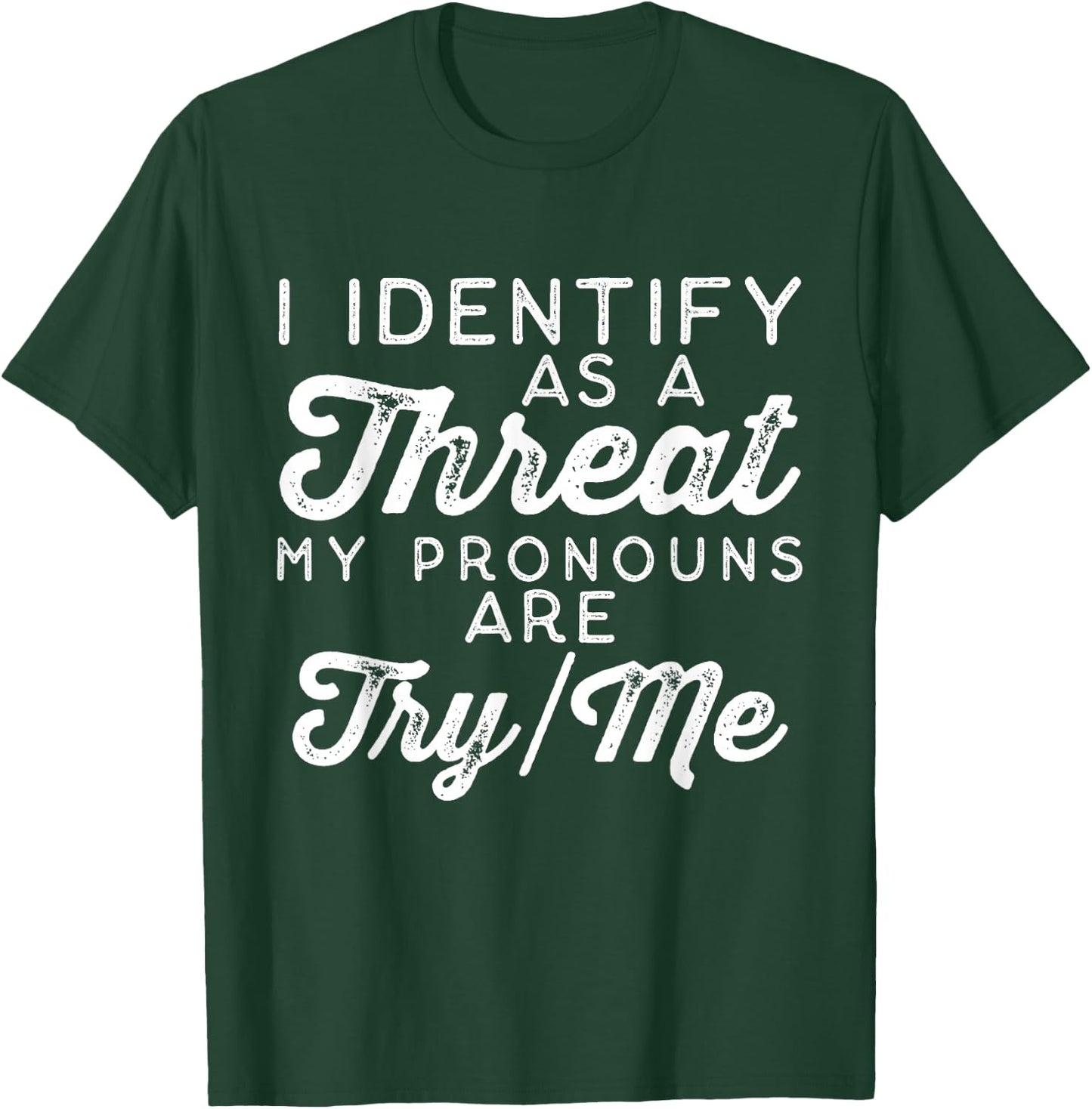 I Identify as a Threat My Pronouns Are Try/Me T-Shirt - T-Shirt | Forest