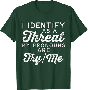 I Identify as a Threat My Pronouns Are Try/Me T-Shirt - T-Shirt | Forest