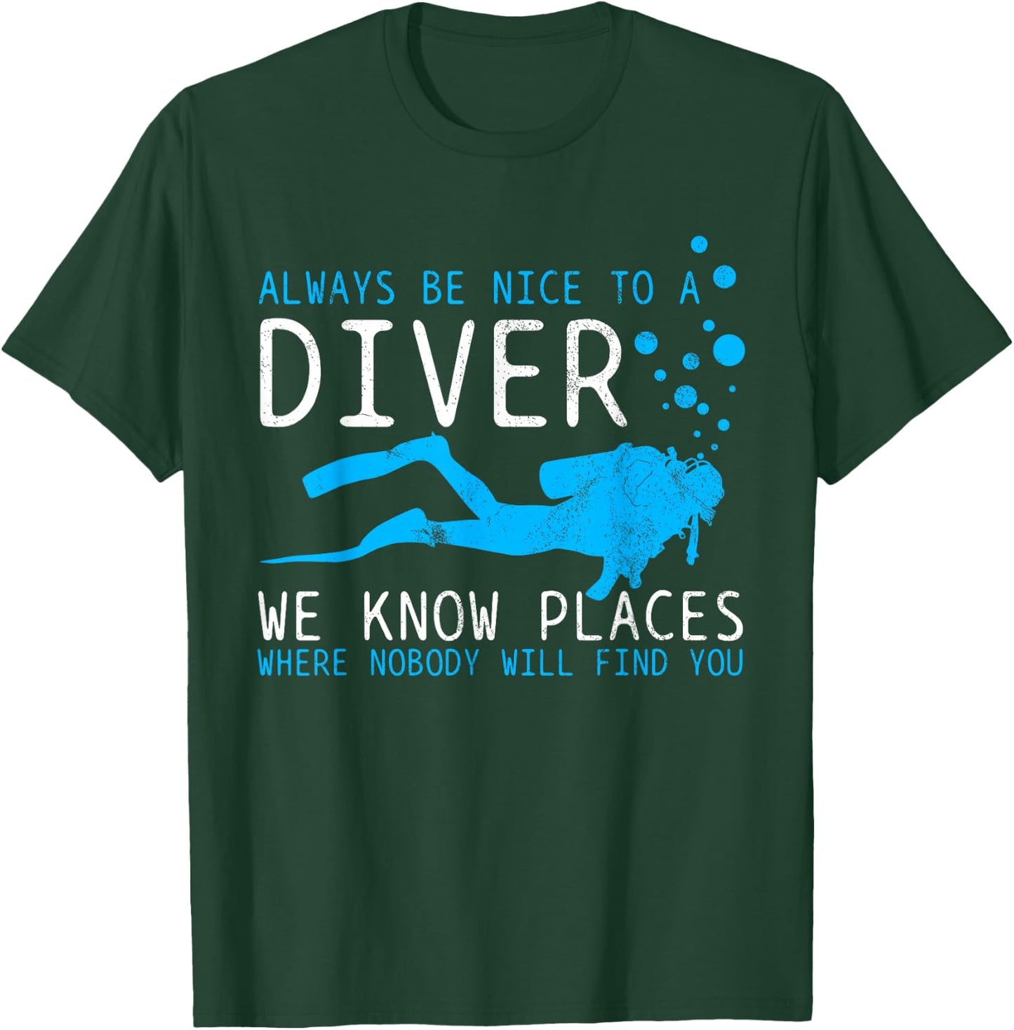 Funny Scuba Diving - Be Nice To A Diver We Know Places Gift T-Shirt - T-Shirt | Forest