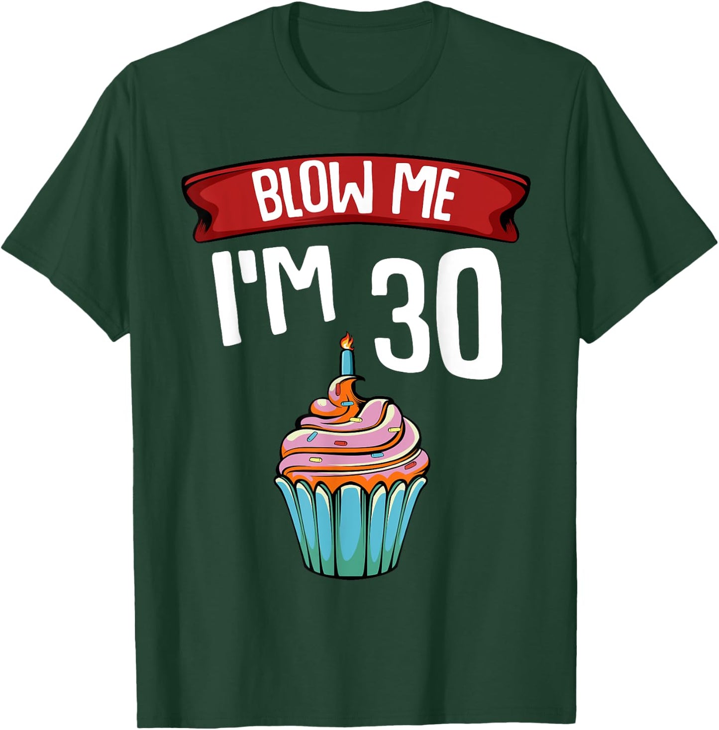 Blow Me I'm 30 Thirtieth 30th Birthday Cake Gag Saying Gift T-Shirt - T-Shirt | Forest