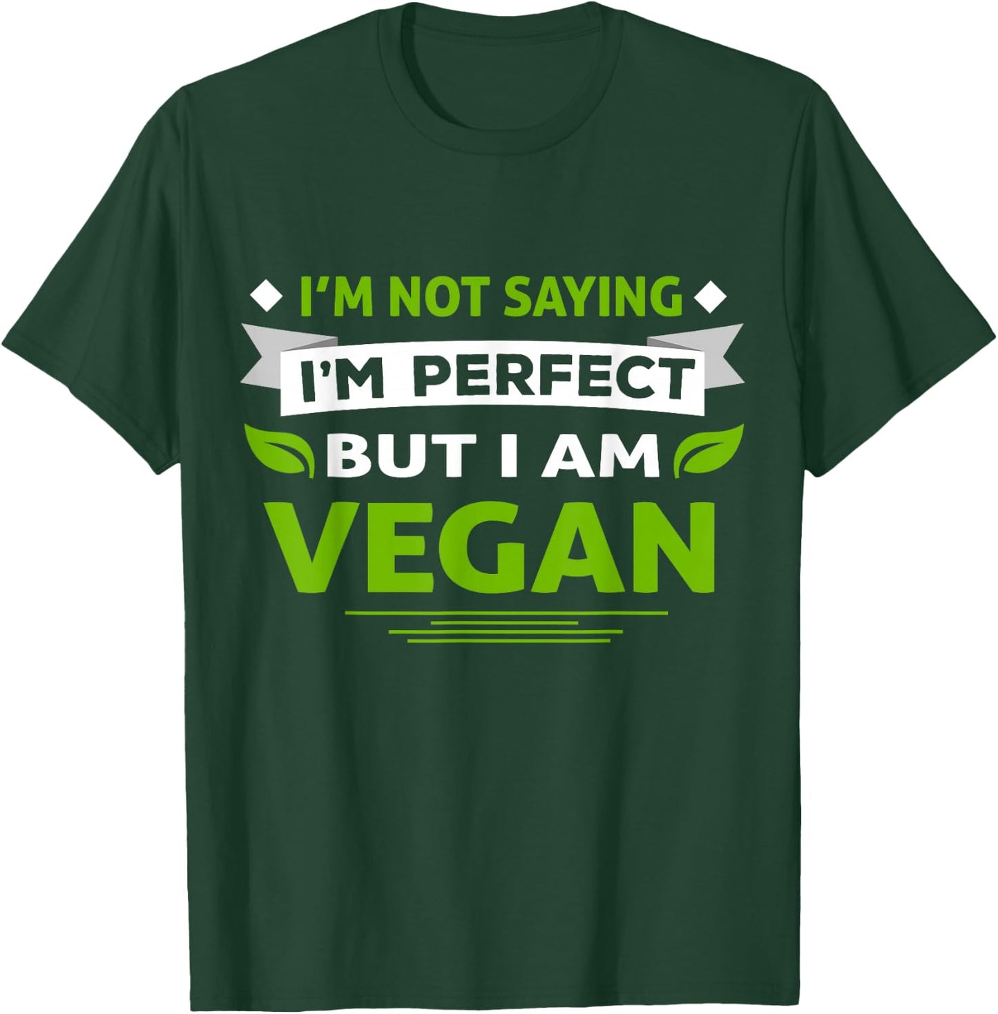 I'm Not Saying I'm Perfect But I Am Vegan Vegetarian T-Shirt - T-Shirt | Forest
