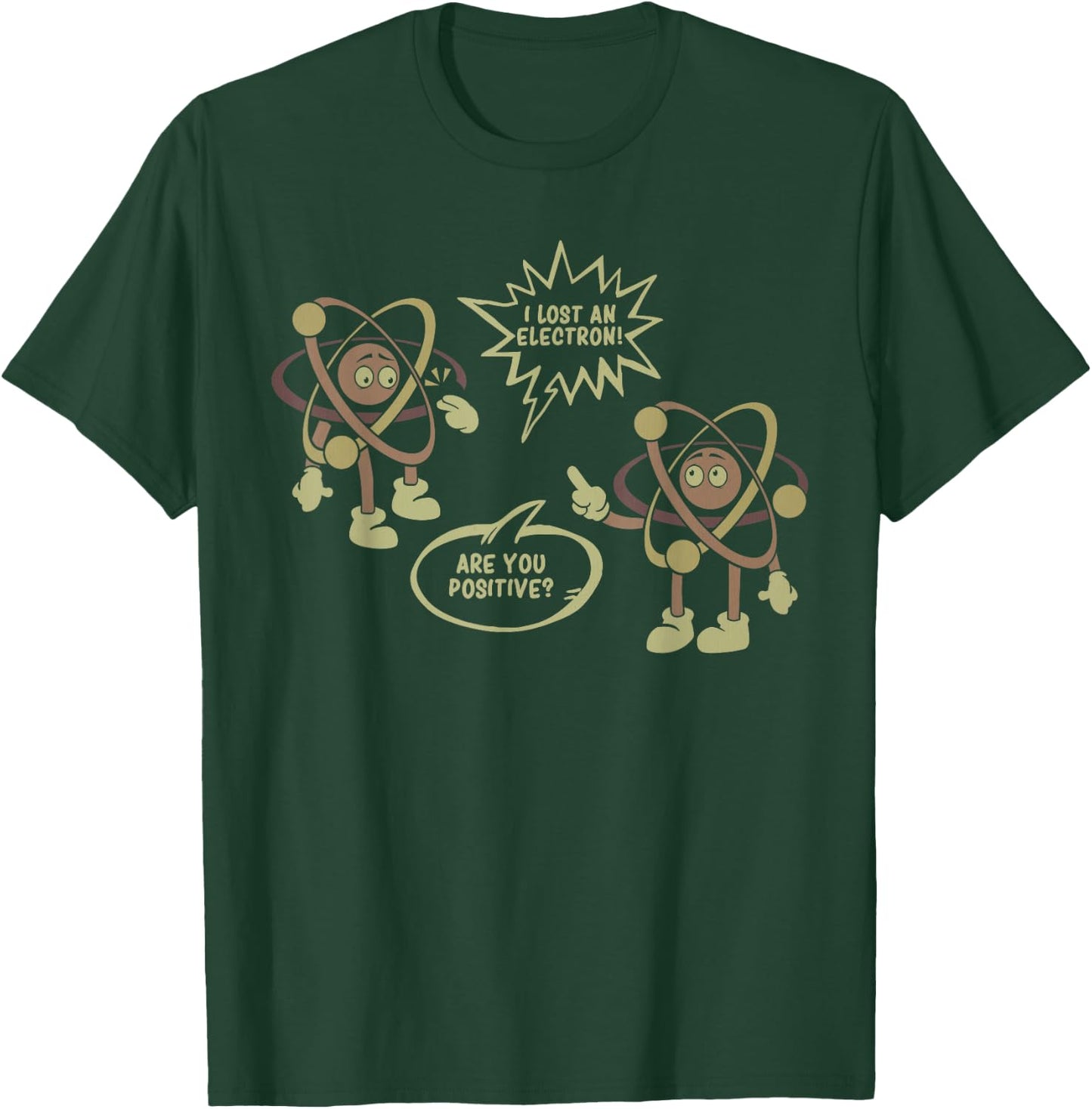 I Lost An Electron. Are You Positive? Science Chemistry Gift T-Shirt - T-Shirt | Forest