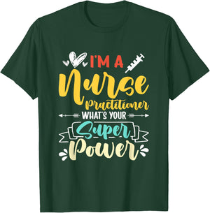 I am a Nurse Practitioner What's Your Super Power Funny T-Shirt - T-Shirt | Forest