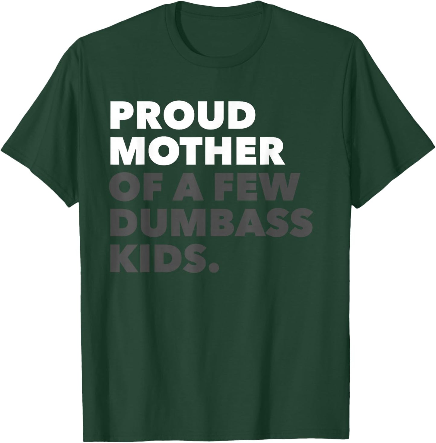 Women Proud Mother Of A Few Dumbass Kids - Mother's Day T-Shirt - T-Shirt | Forest